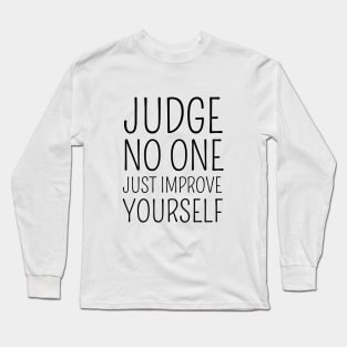 Judge no one. Just improve yourself Long Sleeve T-Shirt